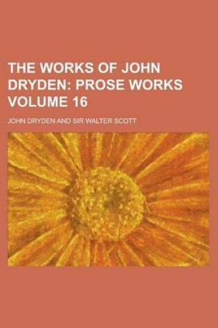 Cover of The Works of John Dryden Volume 16