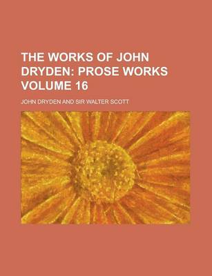 Book cover for The Works of John Dryden Volume 16