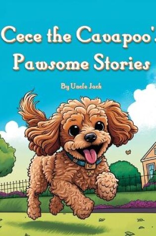 Cover of Cece the Cavapoo's Pawsome Stories