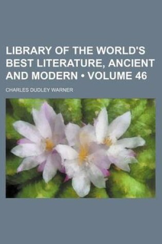 Cover of Library of the World's Best Literature, Ancient and Modern (Volume 46)