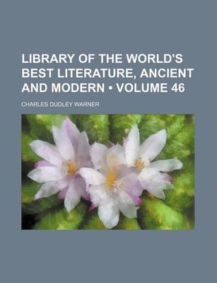 Book cover for Library of the World's Best Literature, Ancient and Modern (Volume 46)