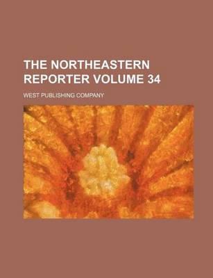 Book cover for The Northeastern Reporter Volume 34