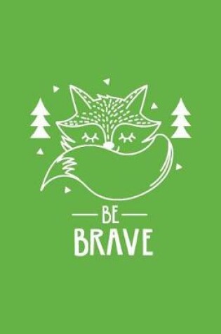 Cover of Cute Fox Be Brave Notebook