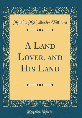 Book cover for A Land Lover, and His Land (Classic Reprint)