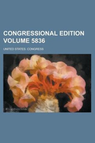 Cover of Congressional Edition Volume 5836