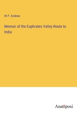 Cover of Memoir of the Euphrates Valley Route to India