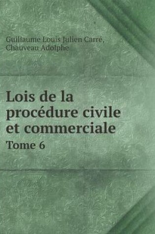 Cover of Lois de la procédure civile et commerciale Tome 6