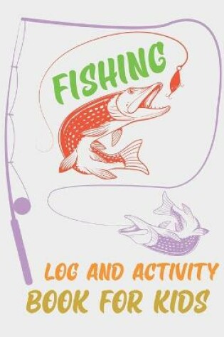 Cover of Fishing Log and Activity Book For Kids