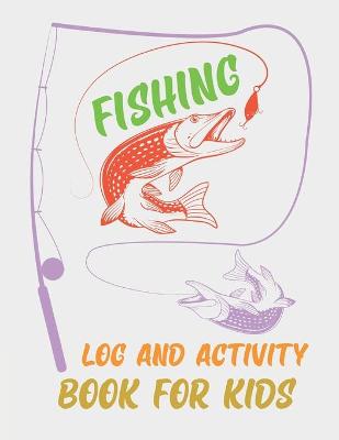 Cover of Fishing Log and Activity Book For Kids