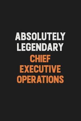 Book cover for Absolutely Legendary Chief Executive Operations