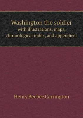 Book cover for Washington the soldier with illustrations, maps, chronological index, and appendices