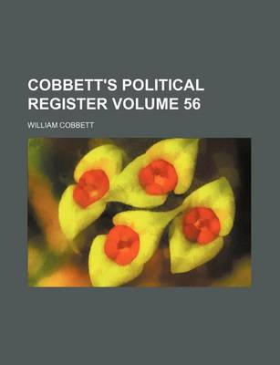 Book cover for Cobbett's Political Register Volume 56