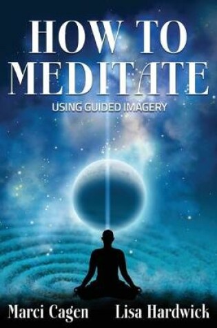 Cover of How To Meditate Using Guided Imagery