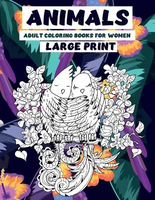 Cover of Adult Coloring Books for Women - Animals - Large Print