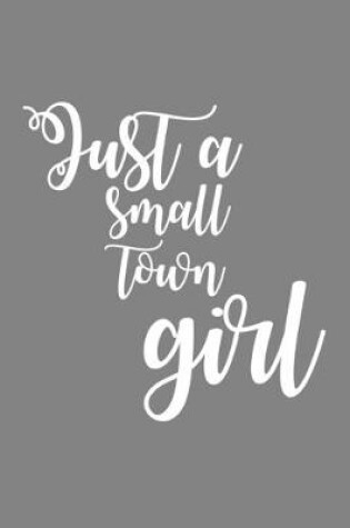 Cover of Just A Small Town Girl