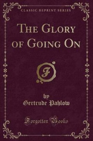 Cover of The Glory of Going on (Classic Reprint)