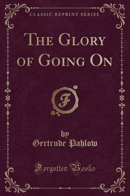 Book cover for The Glory of Going on (Classic Reprint)