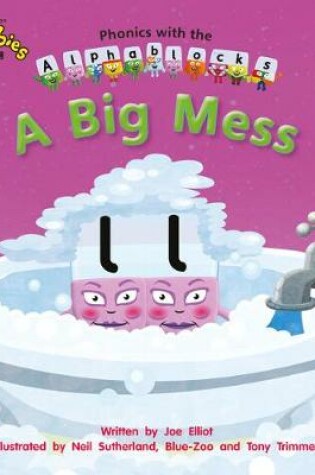 Cover of Phonics with Alphablocks: A Big Mess (Home learning edition)
