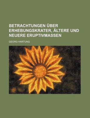 Book cover for Betrachtungen Uber Erhebungskrater, Altere Und Neuere Eruptivmassen; Nebst Einer Schilderung Der Geologischen Verhaltnisse Der Insel Gran Canaria