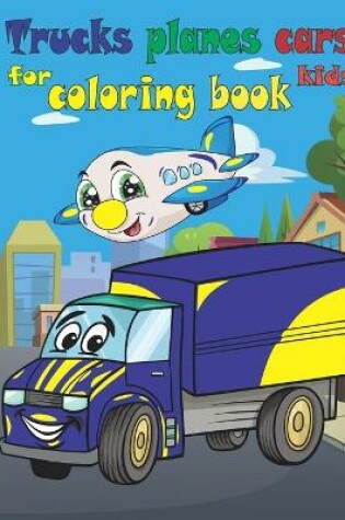 Cover of Trucks planes cars coloring book for kids