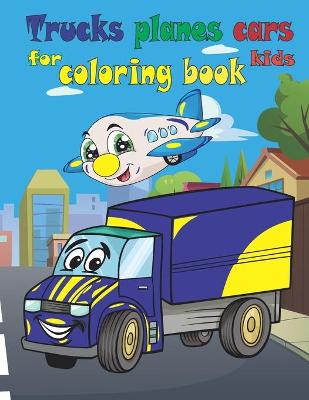 Book cover for Trucks planes cars coloring book for kids