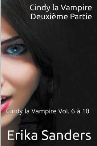 Cover of Cindy la Vampire. Deuxième Partie. Cindy la Vampire Vol. 6 à 10