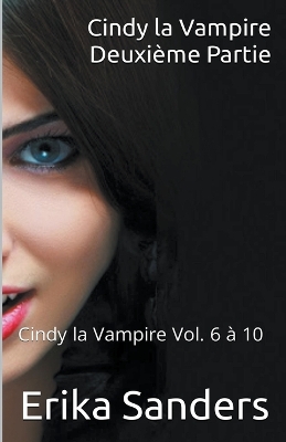 Cover of Cindy la Vampire. Deuxième Partie. Cindy la Vampire Vol. 6 à 10