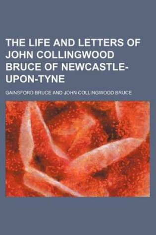 Cover of The Life and Letters of John Collingwood Bruce of Newcastle-Upon-Tyne