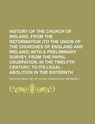 Book cover for History of the Church of Ireland, from the Reformation (to the Union of the Churches of England and Ireland) with a Preliminary Survey, from the Papal Usurpation, in the Twelfth Century, to Its Legal Abolition in the Sixteenth