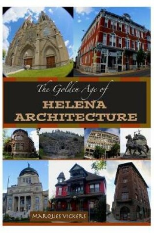 Cover of The Golden Age of Helena Montana Architecture