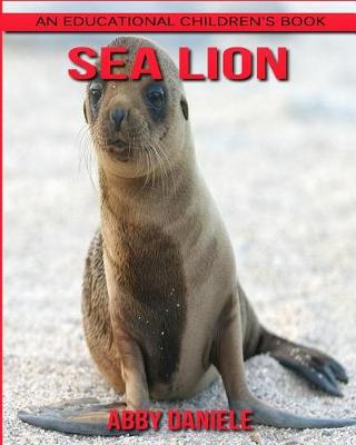 Book cover for Sea Lion! An Educational Children's Book about Sea Lion with Fun Facts & Photos