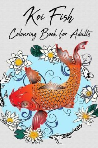 Cover of Koi Fish Colouring Book for Adults