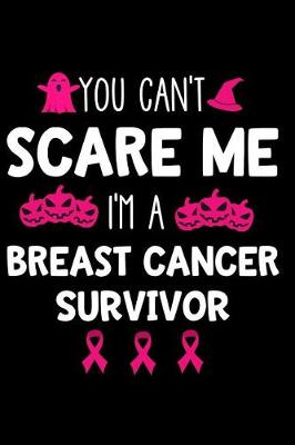 Book cover for You Can't Scare Me I'm a Breast Cancer Survivor