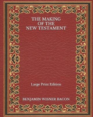 Book cover for The Making of the New Testament - Large Print Edition