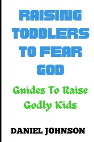 Cover of Raising toddlers to fear God