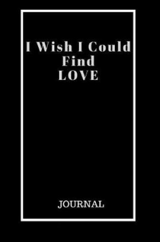 Cover of I Wish I Could Find Love