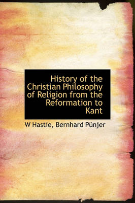 Book cover for History of the Christian Philosophy of Religion from the Reformation to Kant