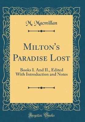 Book cover for Milton's Paradise Lost: Books I. And II., Edited With Introduction and Notes (Classic Reprint)