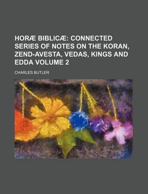 Book cover for Horae Biblicae Volume 2; Connected Series of Notes on the Koran, Zend-Avesta, Vedas, Kings and Edda