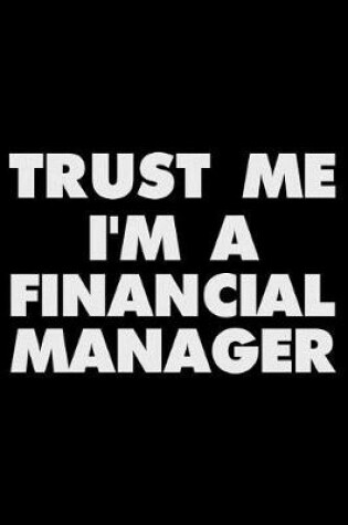 Cover of Trust Me I'm a Financial Manager