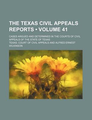 Book cover for The Texas Civil Appeals Reports (Volume 41); Cases Argued and Determined in the Courts of Civil Appeals of the State of Texas