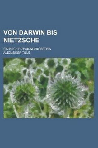 Cover of Von Darwin Bis Nietzsche; Ein Buch Entwicklungsethik