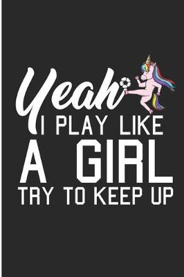 Book cover for Yeah I Play Like A Girl Try To Keep Up