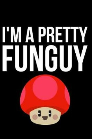 Cover of I'm a Pretty Funguy