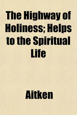 Book cover for The Highway of Holiness; Helps to the Spiritual Life