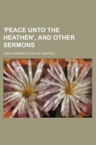 Cover of 'Peace Unto the Heathen', and Other Sermons