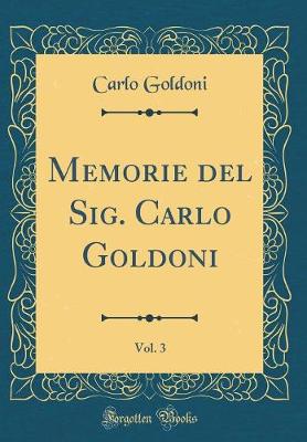 Book cover for Memorie del Sig. Carlo Goldoni, Vol. 3 (Classic Reprint)