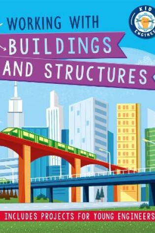 Cover of Kid Engineer: Working with Buildings and Structures