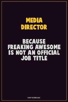 Book cover for Media Director, Because Freaking Awesome Is Not An Official Job Title