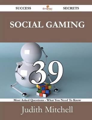 Book cover for Social Gaming 39 Success Secrets - 39 Most Asked Questions on Social Gaming - What You Need to Know
